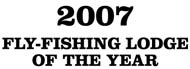 2007 Fly Fishing Lodge of the Year